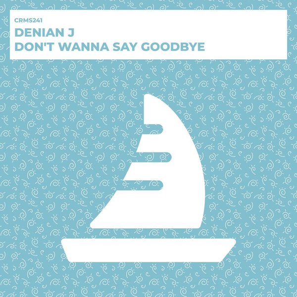 Denian J - Don't Wanna Say Goodbye