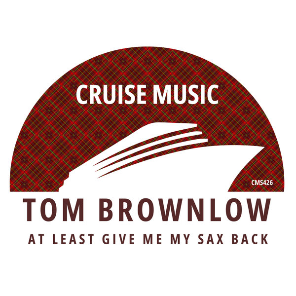 Tom Brownlow - At Least Give Me My Sax Back