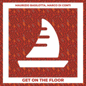 Maurizio Basilotta & Marco Di Conti - Get on the Floor