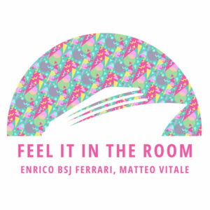 Enrico Bsj Ferrari & Matteo Vitale - Feel It In The Room