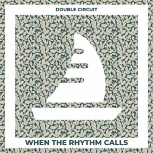 Double Circuit - When The Rhythm Calls